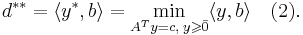d^{**} = \langle y^*, b \rangle = \min\limits_{A^T y = c, \; y \geqslant \bar{0}} \langle y,b \rangle \quad (2).