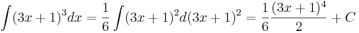 \int (3x + 1)^3 dx = \frac{1}{6} \int (3x + 1)^2d(3x + 1)^2 = \frac{1}{6} \frac{(3x + 1)^4}{2} + C