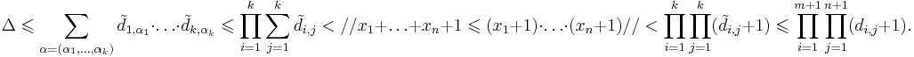 \Delta \leqslant \sum\limits_{\alpha=(\alpha_1, \ldots , \alpha_k)} \tilde{d}{}_{1,\alpha_1} \cdot \ldots \cdot \tilde{d}{}_{k,\alpha_k} \leqslant \prod\limits_{i=1}^k \sum\limits_{j=1}^k \tilde{d}{}_{i,j} < // x_1+ \ldots +x_n+1 \leqslant (x_1+1) \cdot \ldots \cdot (x_n+1) // < \prod\limits_{i=1}^k \prod\limits_{j=1}^k ( \tilde{d}{}_{i,j} +1) \leqslant \prod\limits_{i=1}^{m+1} \prod\limits_{j=1}^{n+1} ( d_{i,j} +1).  