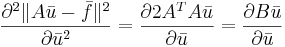 \frac{\partial^2\|A\bar{u}-\bar{f}\|^2}{\partial \bar{u}^2}=\frac{\partial 2A^TA\bar{u}}{\partial \bar{u}}=\frac{\partial B\bar{u}}{\partial \bar{u}}