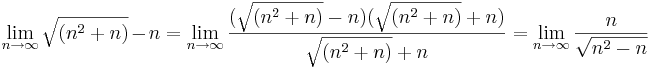 \lim_{n \to \infty} \sqrt{(n^2 + n)} - n = \lim_{n \to \infty} \frac{(\sqrt{(n^2 + n)} - n)(\sqrt{(n^2 + n)} + n)}{\sqrt{(n^2 + n)} + n} = \lim_{n \to \infty} \frac{n}{\sqrt{n^2 - n}}