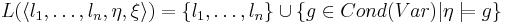 L(
\langle 
       l_1, \dots, l_n, \eta, \xi
\rangle
) = 
\{
    l_1, \dots, l_n 
\}
\cup
\{
     g \in Cond( Var ) | \eta \models g    
\}