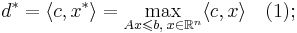 d^* = \langle c, x^* \rangle = \max\limits_{Ax \leqslant b, \; x \in \mathbb{R}^n} \langle c,x \rangle \quad (1);