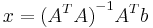 x={({A}^{T}A)}^{-1}{A}^{T}b