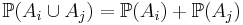 \mathbb{P}(A_i \cup A_j) = \mathbb{P}(A_i) + \mathbb{P}(A_j)