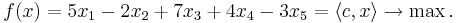 
f(x)= 5x_1 - 2x_2 + 7x_3 +4x_4 - 3x_5 = \langle c, x \rangle \rightarrow \max.
