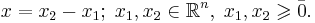 x = x_2 - x_1; \; x_1, x_2 \in \mathbb{R}^n, \; x_1, x_2 \geqslant \bar{0}.