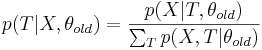  p(T|X,\theta_{old})=\frac{p(X|T,\theta_{old})}{\sum_T p(X,T|\theta_{old})} 