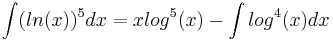 \int (ln(x))^5 dx = xlog^5(x) - \int log^4(x)dx
