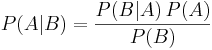 P(A|B) = \frac{P(B | A)\, P(A)}{P(B)}