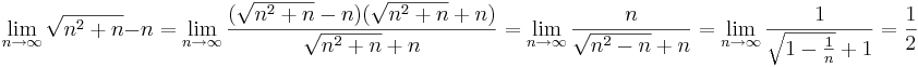 \lim_{n \to \infty} \sqrt{n^2 + n} - n = \lim_{n \to \infty} \frac{(\sqrt{n^2 + n} - n)(\sqrt{n^2 + n} + n)}{\sqrt{n^2 + n} + n} = \lim_{n \to \infty} \frac{n}{\sqrt{n^2 - n}+n} = \lim_{n \to \infty} \frac{1}{\sqrt{1 - \frac{1}{n}}+1} = \frac{1}{2}