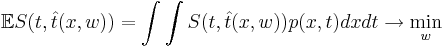 \mathbb{E} S(t, \hat{t}(x,w)) = \int\int S(t, \hat{t}(x,w)) p(x,t) dx dt \rightarrow \min_{w}