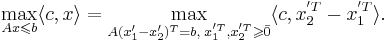 \max\limits_{Ax \leqslant b} \langle c,x \rangle = \max\limits_{A(x'_1 - x'_2)^T = b, \; x^{'T}_1, x^{'T}_2 \geqslant \bar{0}} \langle c, x_2^{'T} - x_1^{'T} \rangle.