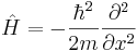 \hat H = -\frac{\hbar^2}{2m}\frac{\partial^2}{\partial x^2}