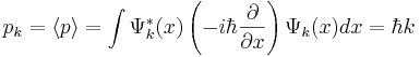 p_k = \langle p\rangle = \int\Psi^*_k(x)\left(-i\hbar\frac{\partial}{\partial x}\right)\Psi_k(x)dx=\hbar k