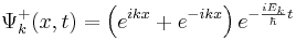 \Psi^+_k(x,t)=\left(e^{ikx}+e^{-ikx}\right)e^{-\frac{iE_k}{\hbar}t}