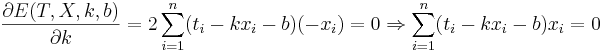 \frac{\partial E(T,X,k,b)}{\partial k}=2\sum_{i=1}^n(t_i-kx_i-b)(-x_i)=0 \Rightarrow \sum_{i=1}^n(t_i-kx_i-b)x_i=0