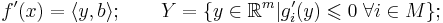  f'(x) = \langle y,b \rangle; \qquad Y = \lbrace y \in \mathbb{R}^m | g'_i(y) \leqslant 0 \; \forall i \in M \rbrace;