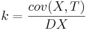 k = \frac{cov(X,T)}{DX}
