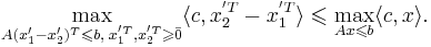 \max\limits_{A(x'_1 - x'_2)^T \leqslant b, \; x^{'T}_1, x^{'T}_2 \geqslant \bar{0}} \langle c, x_2^{'T} - x_1^{'T} \rangle \leqslant \max\limits_{Ax \leqslant b} \langle c,x \rangle.