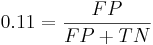  0.11 = \frac{FP}{FP + TN} 