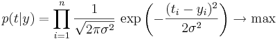p(t|y)=\prod_{i=1}^n \dfrac{1}{\sqrt{2\pi\sigma^2}}\, \exp\left(-\dfrac{(t_i-y_i)^2}{2\sigma^2}\right) \rightarrow \max
