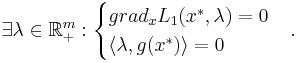 \exists \lambda \in \mathbb{R}^m_+ : \begin{cases} grad_x L_1(x^*, \lambda) = 0 \\ \langle \lambda, g(x^*) \rangle = 0 \end{cases}.