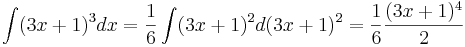 \int (3x + 1)^3 dx = \frac{1}{6} \int (3x + 1)^2d(3x + 1)^2 = \frac{1}{6} \frac{(3x + 1)^4}{2}
