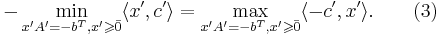 - \min\limits_{x' A' = - b^T, x' \geqslant \bar{0}} \langle x', c' \rangle = \max\limits_{x' A' = - b^T, x' \geqslant \bar{0}} \langle -c', x' \rangle. \qquad (3)
