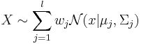 X \sim \sum_{j=1}^l w_j \mathcal{N} (x | \mu_j , \Sigma_j)