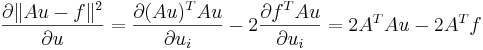 \frac{\partial\|Au-f\|^2}{\partial u} = \frac{\partial (Au)^TAu}{\partial u_i} - 2 \frac{\partial f^TAu}{\partial u_i} = 2A^TAu - 2A^Tf