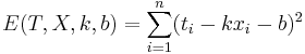 E(T,X,k,b)=\sum_{i=1}^n(t_i-kx_i-b)^2