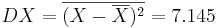  DX = \overline{(X-\overline{X})^2} = 7.145 