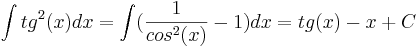  \int tg^2(x) dx = \int (\frac{1}{cos^2(x)} - 1) dx = tg(x) - x + C  