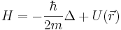 H = -\frac{\hbar}{2m}\Delta + U(\vec r)