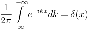 \frac{1}{2\pi}\int\limits_{-\infty}^{+\infty}e^{-ikx}dk=\delta(x)