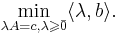\min\limits_{\lambda A = c, \lambda \geqslant \bar{0}} \langle \lambda, b \rangle.