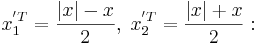 x_1^{'T} = \frac{|x|-x}{2}, \; x_2^{'T} = \frac{|x|+x}{2}: