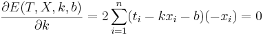 \frac{\partial E(T,X,k,b)}{\partial k}=2\sum_{i=1}^n(t_i-kx_i-b)(-x_i)=0