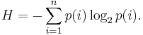 H =-\sum_{i=1}^np(i)\log_2 p(i).